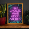 Bad Choices Make Good Stories Neon Colour Print A3