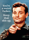 Bill Murray - 'You're a weird fucker. Keep that shit up' Magnet