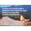 'Chickens Crossing the Road without Motives Questioned' Funny Magnet