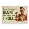 'Sorry For Being Blunt, That's Just How I Roll' Funny Magnet