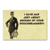 'I Have Had About Enough Of Your Douchebaggery!' - Vintage Style Funny Magnet
