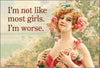 'I'm not like most girls. I'm worse' Funny Refrigerator Magnet