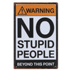 Cheeky 'No Stupid People' Warning Metal Sign