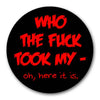 'Who The F Took My. . . Oh, Here It Is!'Funny Black & Red Magnet