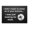 'Didn't Mean To Press all Your Buttons'Funny Fridge Magnet