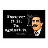 'Whatever it is, I'm against it!' Funny Fridge Magnet